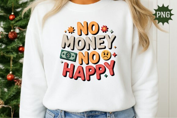No Money No Happy PNG: Fun & Relatable Design